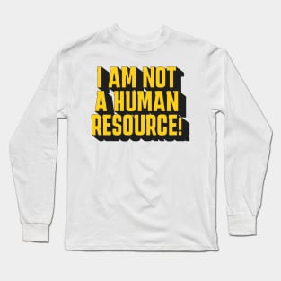 I'm Not A Human Resource! Long Sleeve T-Shirt